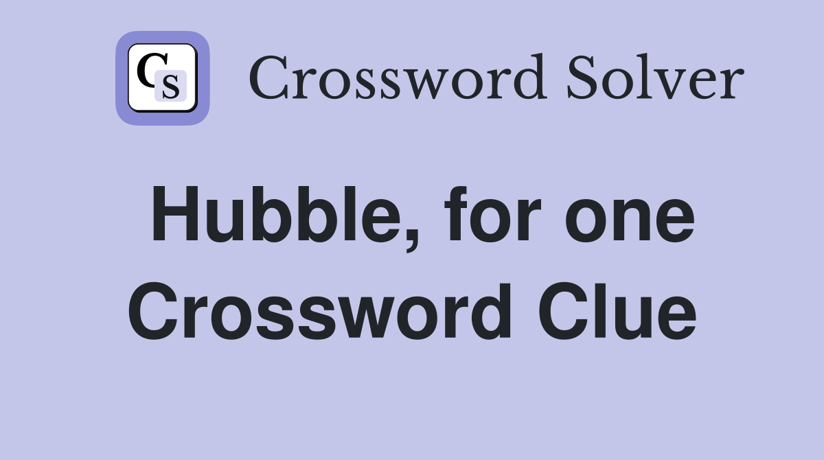 Hubble, for one Crossword Clue