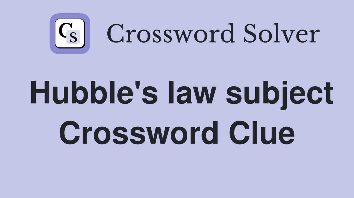 Hubble's law subject Crossword Clue