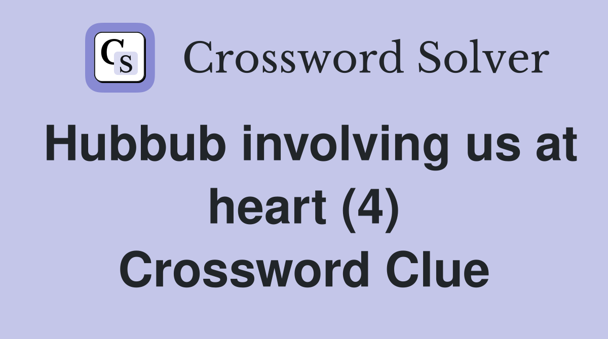 Hubbub involving us at heart (4) Crossword Clue