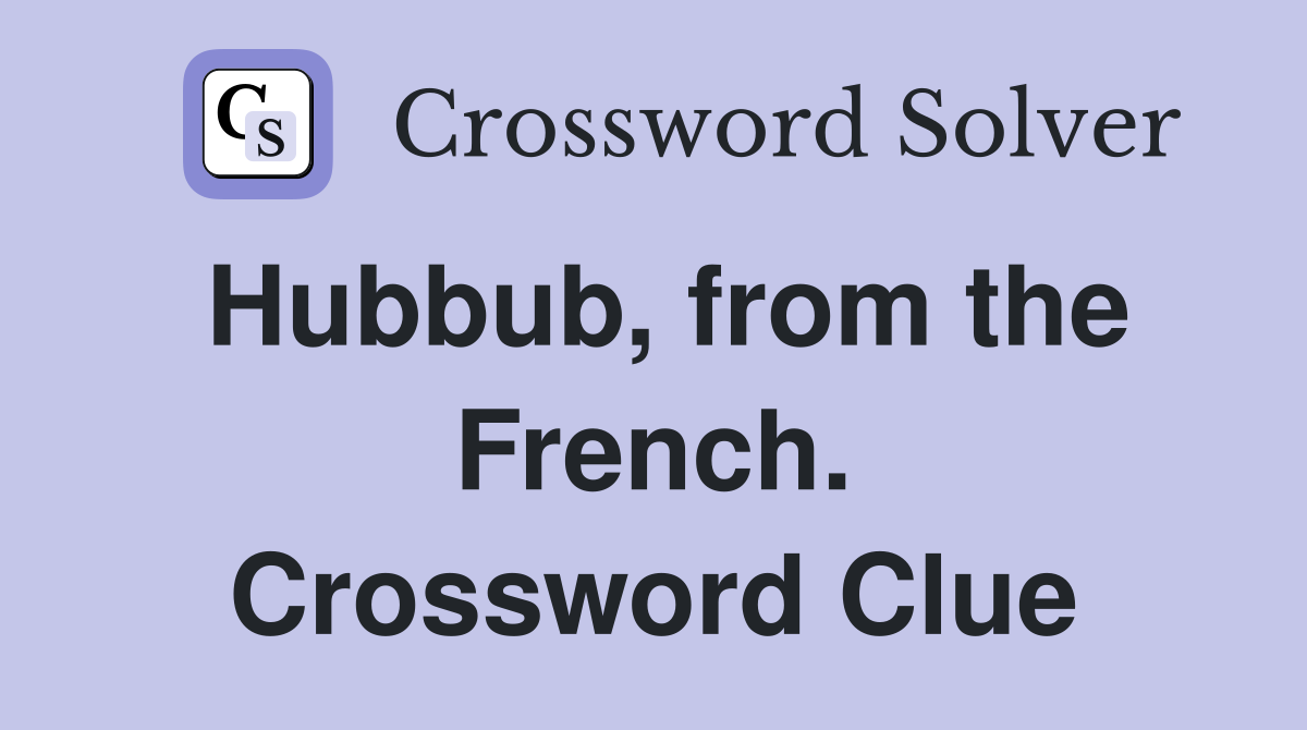 Hubbub, from the French. Crossword Clue