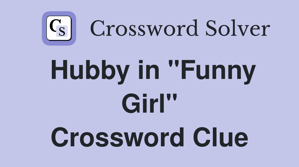 Hubby in "Funny Girl" Crossword Clue