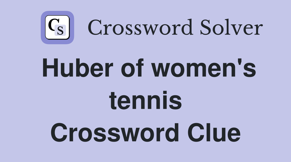 Huber of women's tennis Crossword Clue