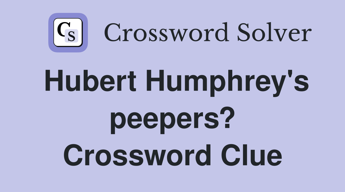 Hubert Humphrey's peepers? Crossword Clue