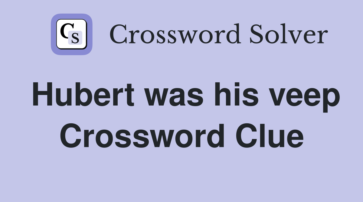 Hubert was his veep Crossword Clue