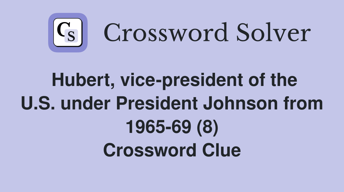 Hubert, vice-president of the U.S. under President Johnson from 1965-69 (8) Crossword Clue