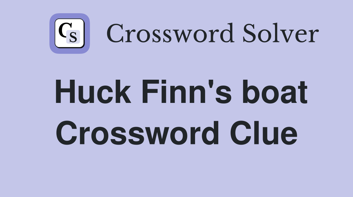 Huck Finn's boat Crossword Clue