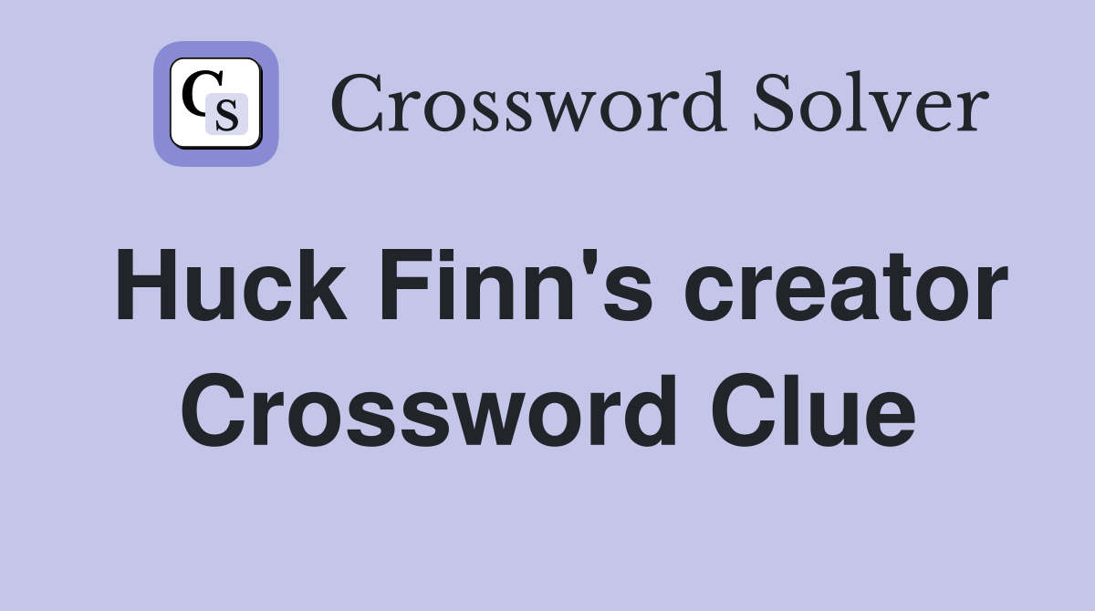 Huck Finn's creator Crossword Clue