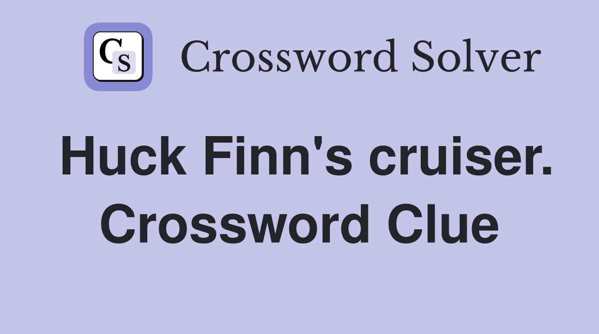 Huck Finn's cruiser. Crossword Clue