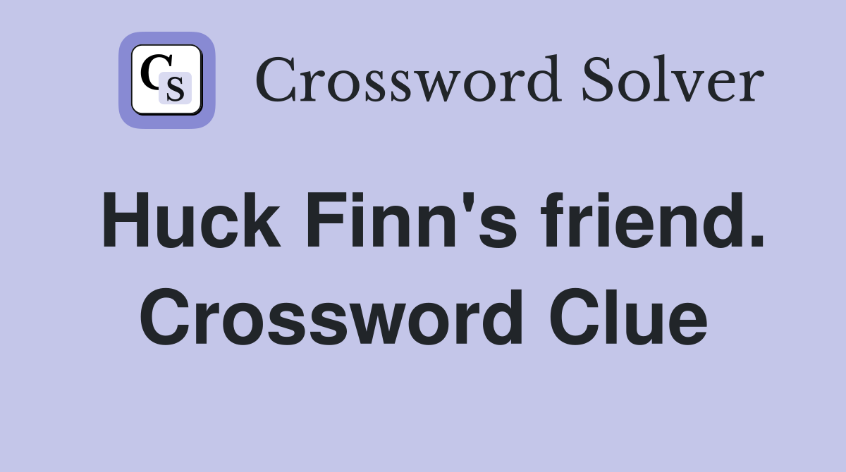 Huck Finn's friend. Crossword Clue