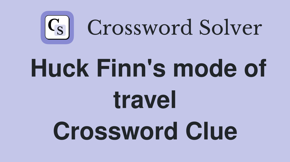 Huck Finn's mode of travel Crossword Clue