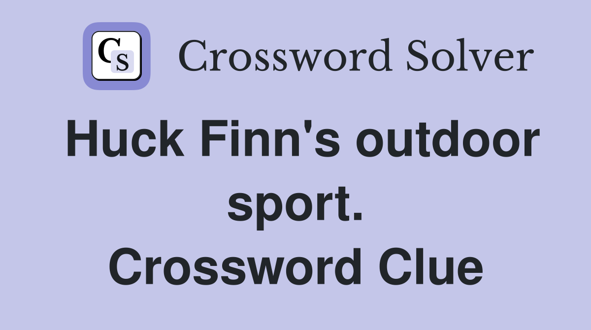 Huck Finn's outdoor sport. Crossword Clue