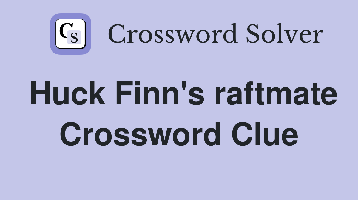 Huck Finn's raftmate Crossword Clue