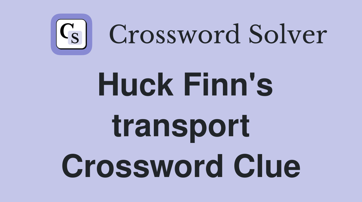 Huck Finn's transport Crossword Clue