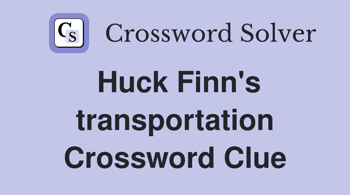 Huck Finn's transportation Crossword Clue