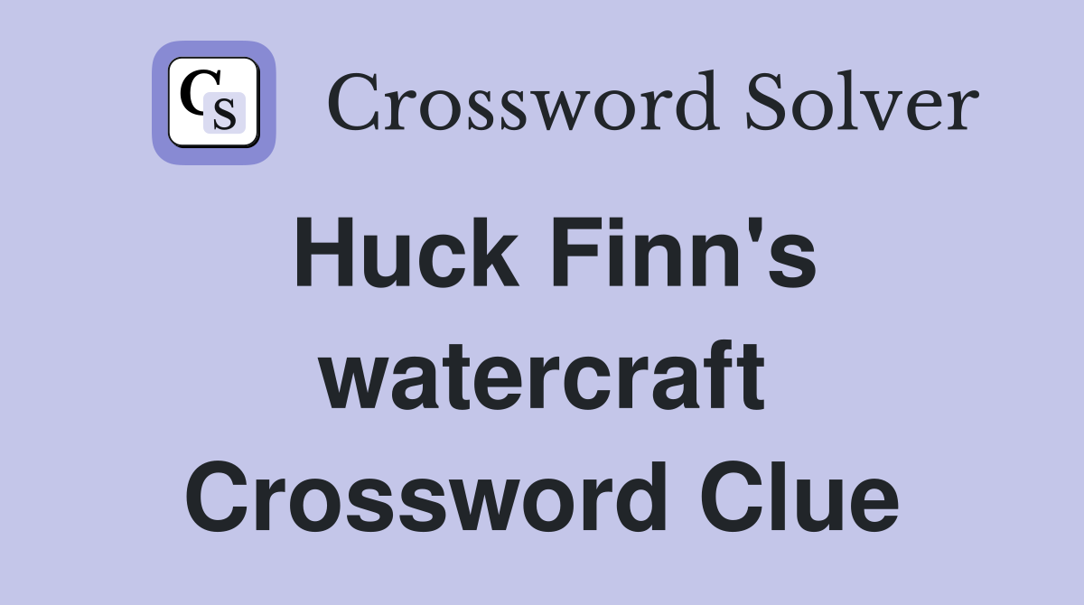 Huck Finn's watercraft Crossword Clue