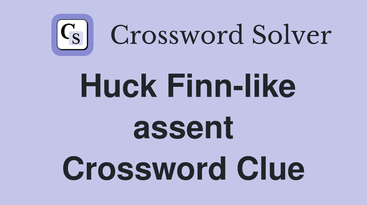 Huck Finn-like assent Crossword Clue