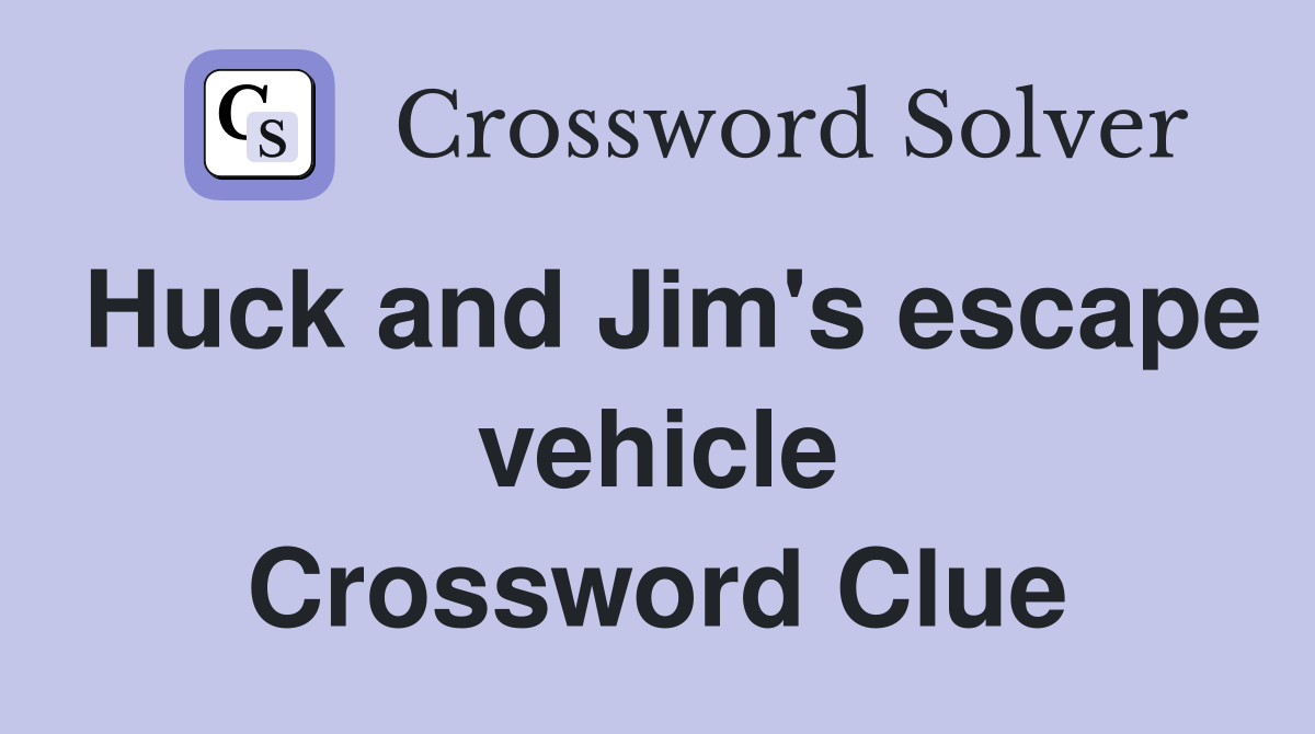 Huck and Jim's escape vehicle Crossword Clue