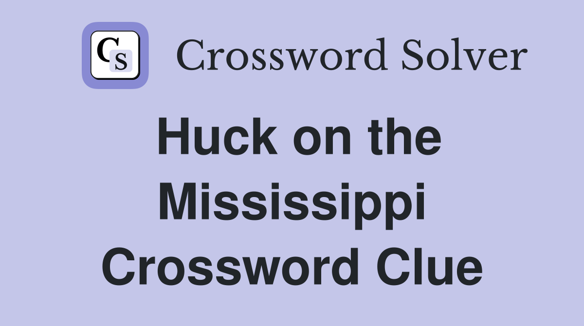 Huck on the Mississippi Crossword Clue