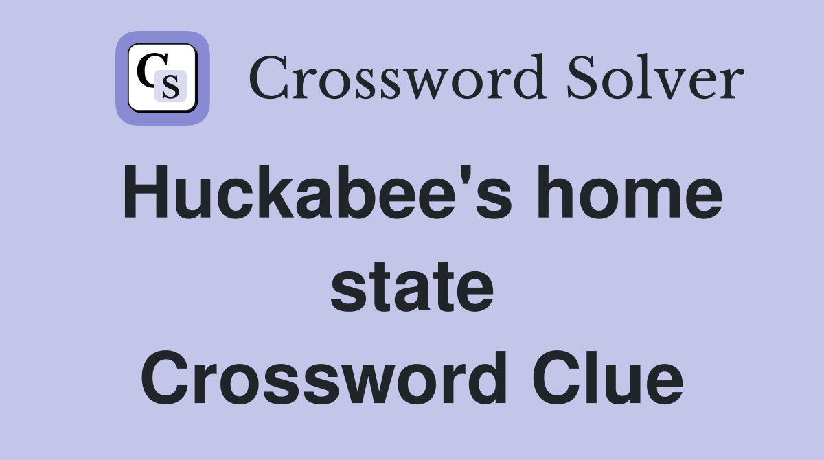 Huckabee's home state Crossword Clue