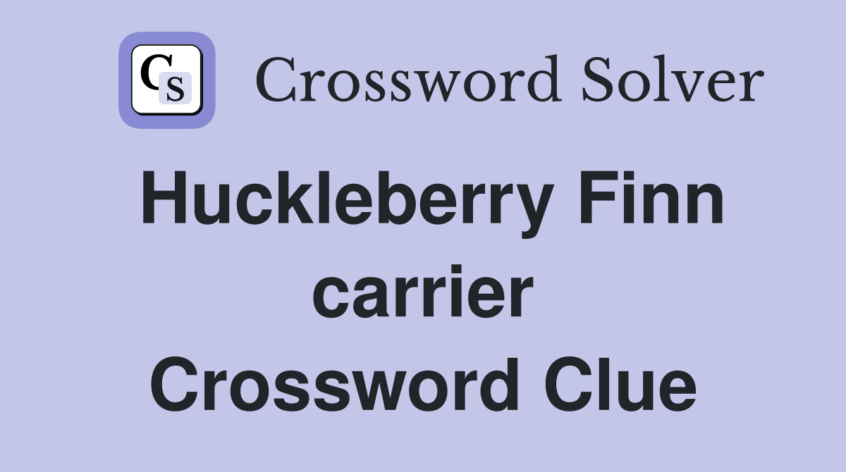 Huckleberry Finn carrier Crossword Clue