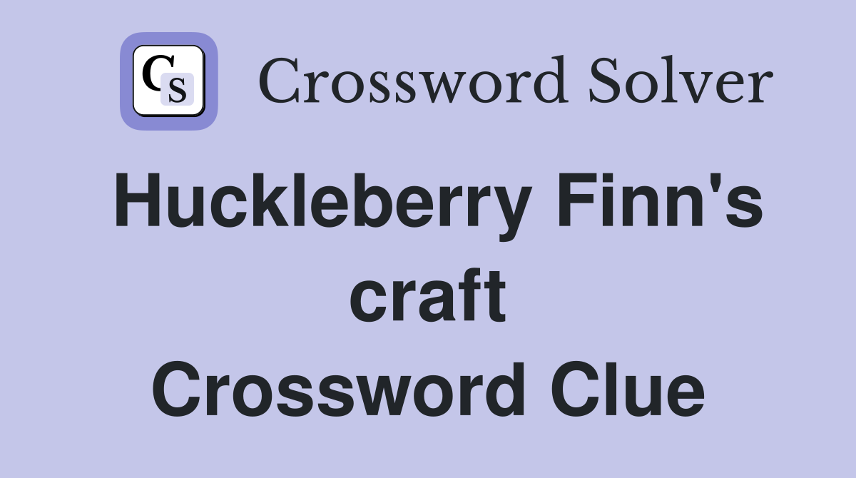Huckleberry Finn's craft Crossword Clue