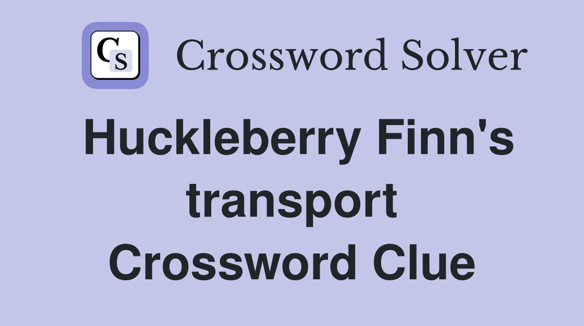 Huckleberry Finn's transport Crossword Clue