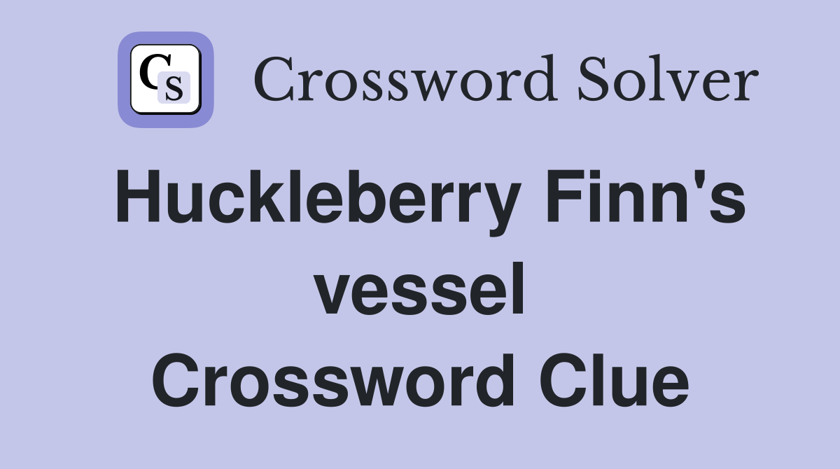 Huckleberry Finn's vessel Crossword Clue