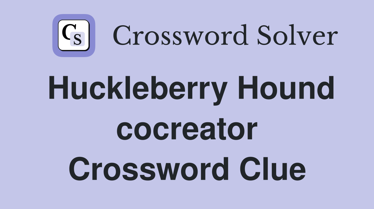 Huckleberry Hound cocreator Crossword Clue