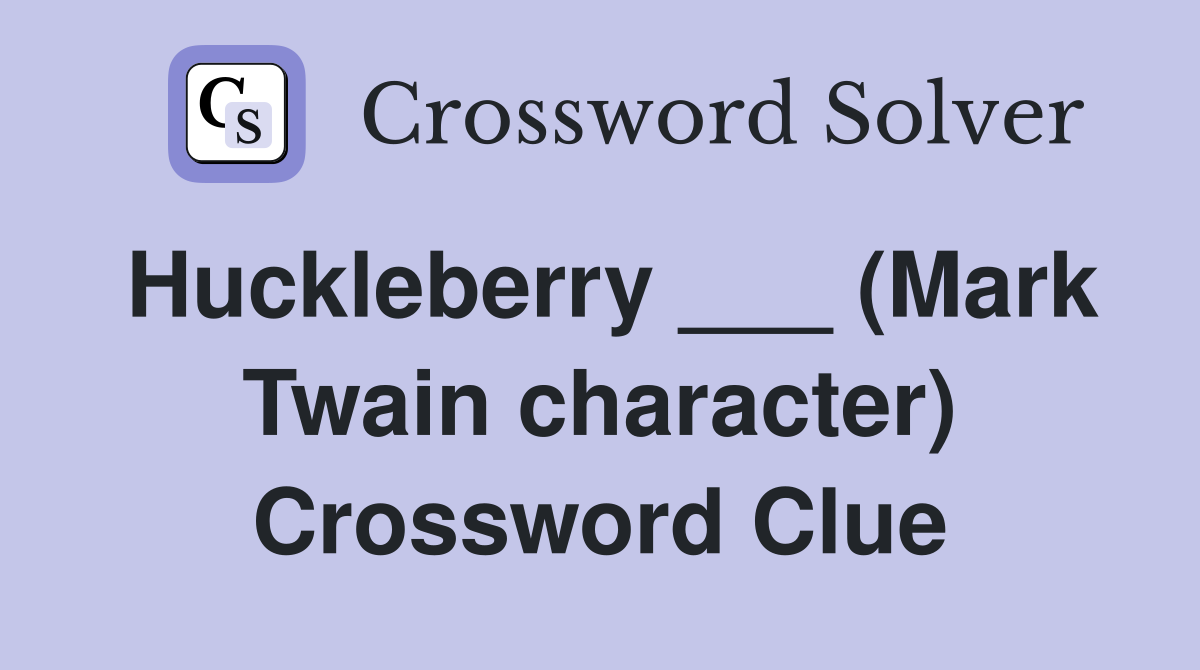 Huckleberry ___ (Mark Twain character) Crossword Clue