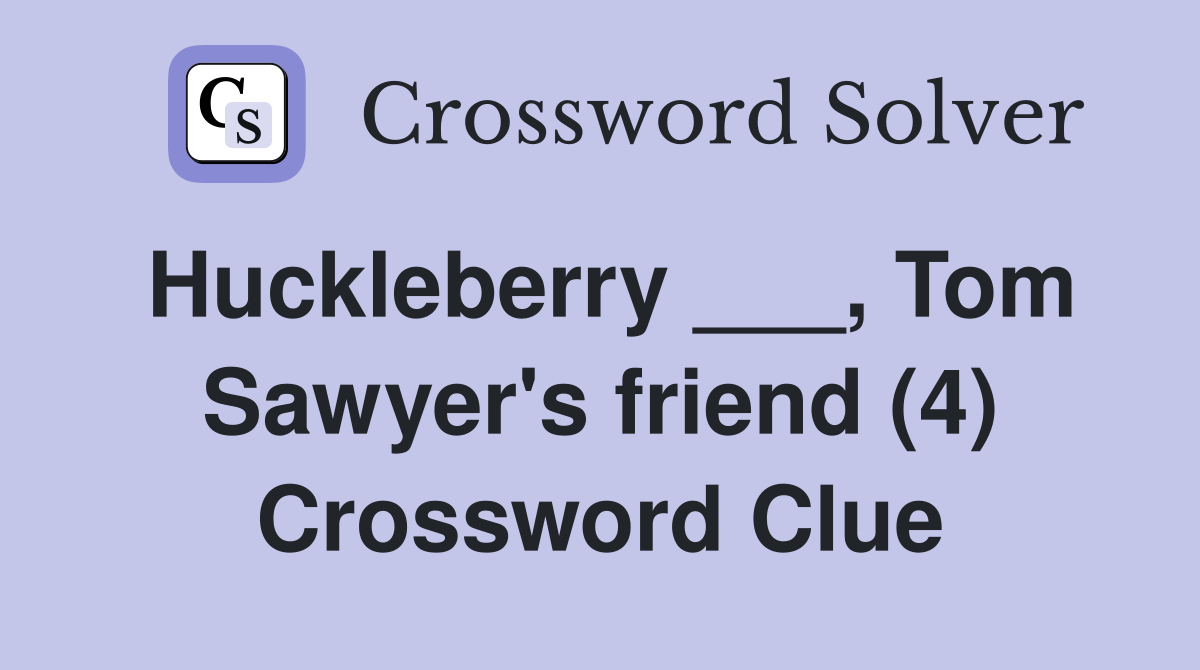 Huckleberry ___, Tom Sawyer's friend (4) Crossword Clue