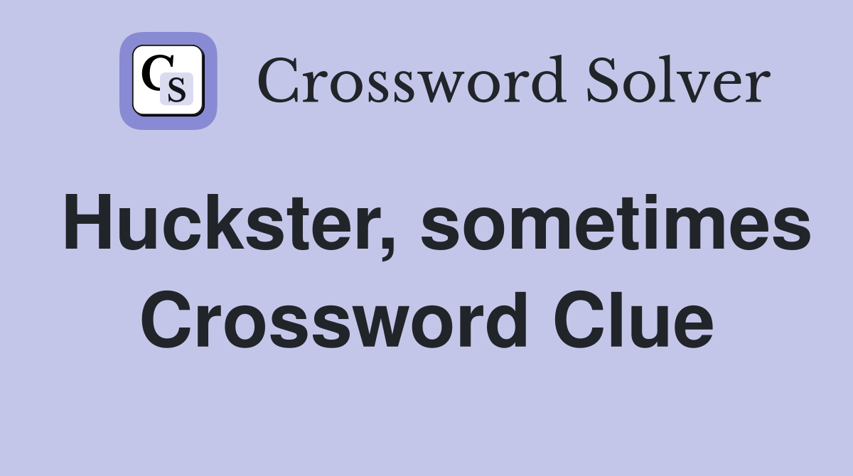 Huckster, sometimes Crossword Clue