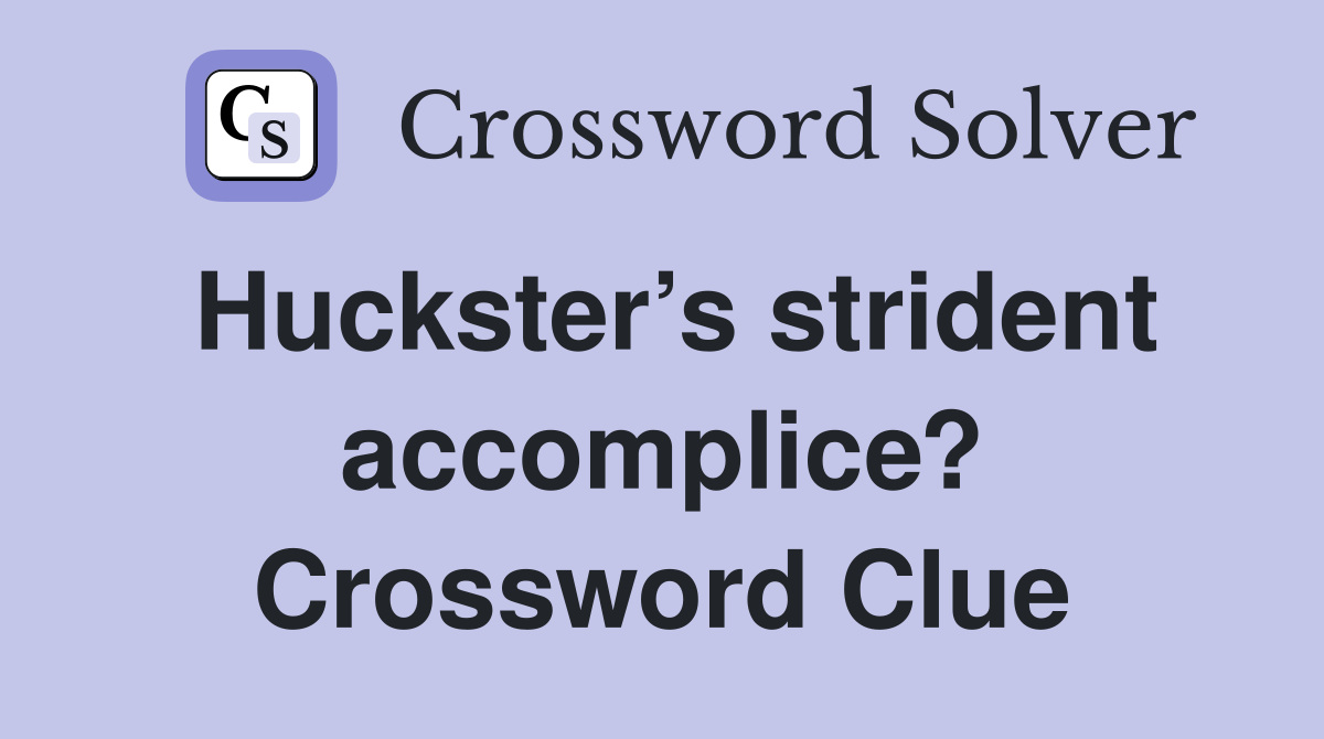 Huckster’s strident accomplice? Crossword Clue