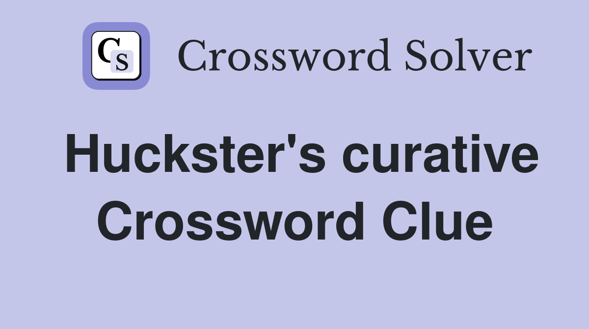 Huckster's curative Crossword Clue