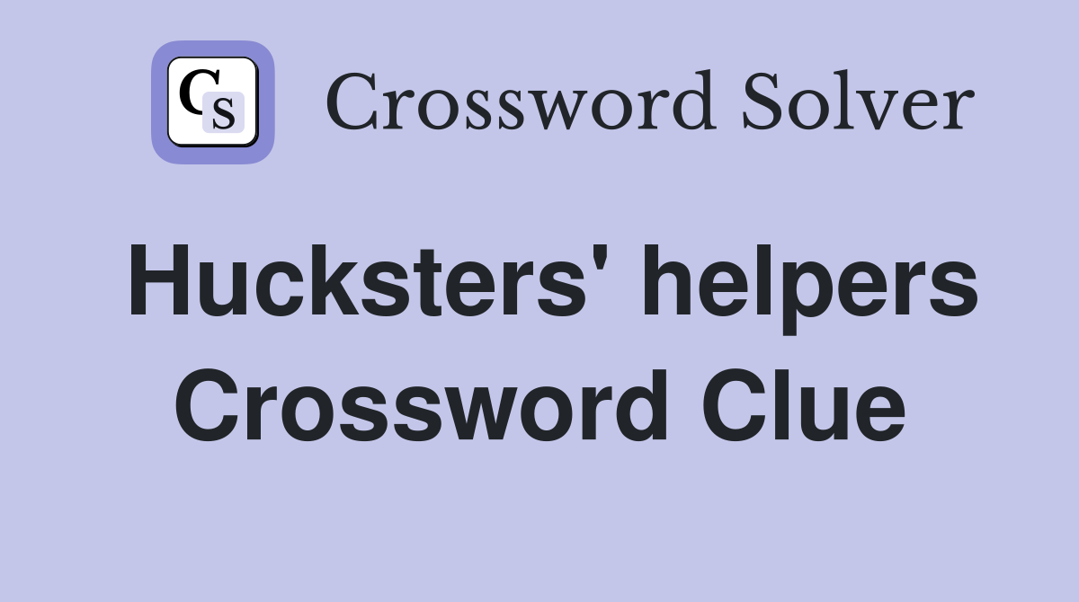 Hucksters' helpers Crossword Clue