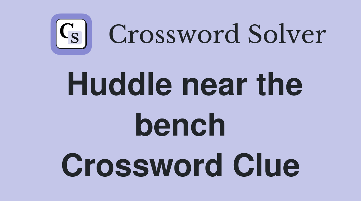 Huddle near the bench Crossword Clue