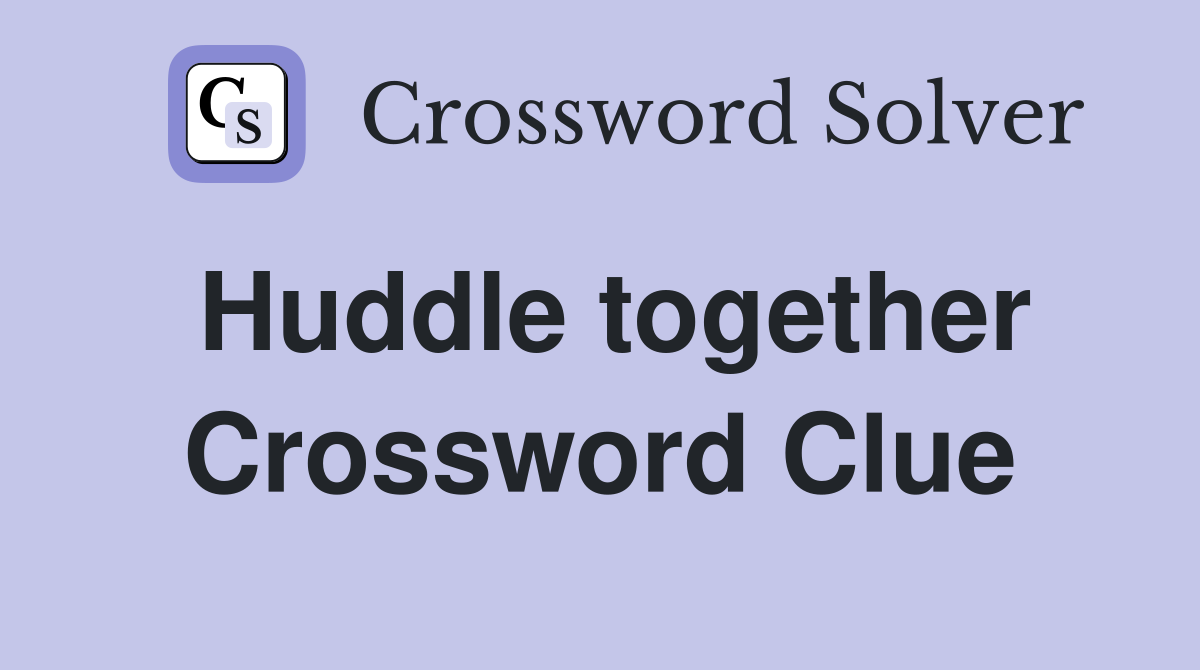 Huddle together Crossword Clue