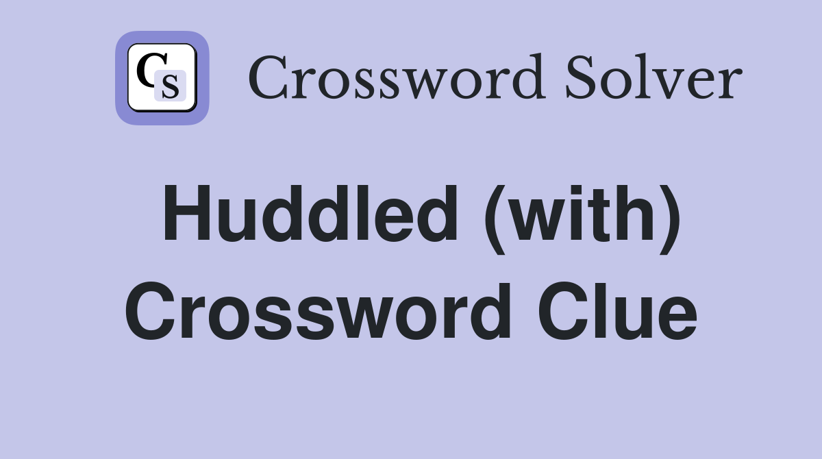 Huddled (with) Crossword Clue