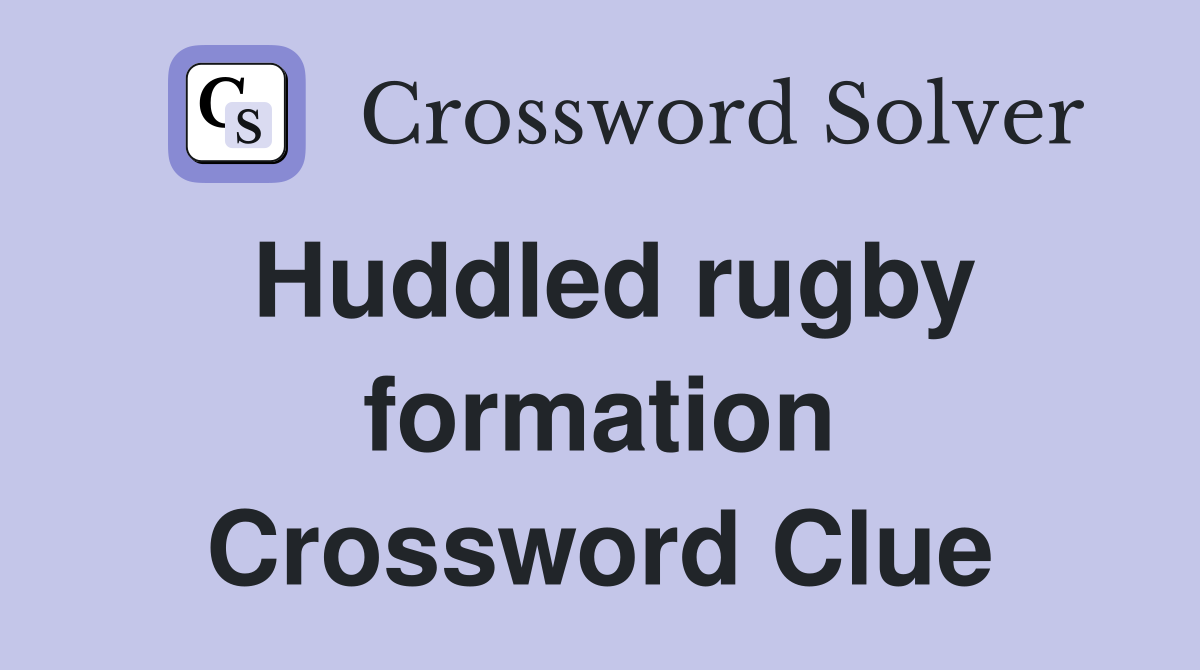 Huddled rugby formation Crossword Clue