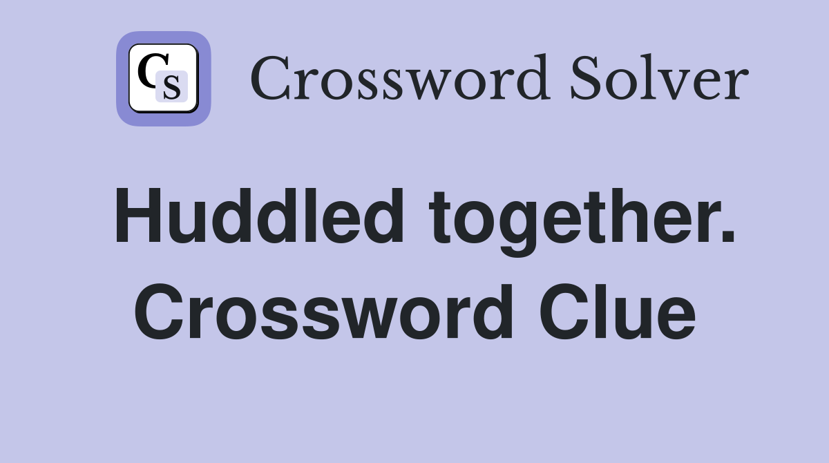 Huddled together. Crossword Clue