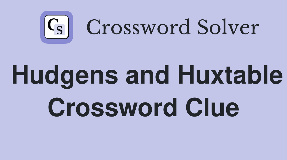 Hudgens and Huxtable Crossword Clue