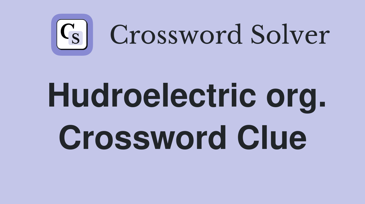 Hudroelectric org. Crossword Clue