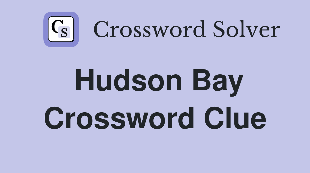 Hudson Bay Crossword Clue
