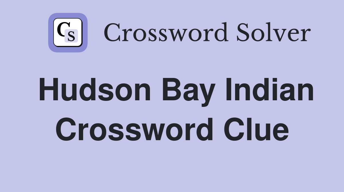 Hudson Bay Indian Crossword Clue