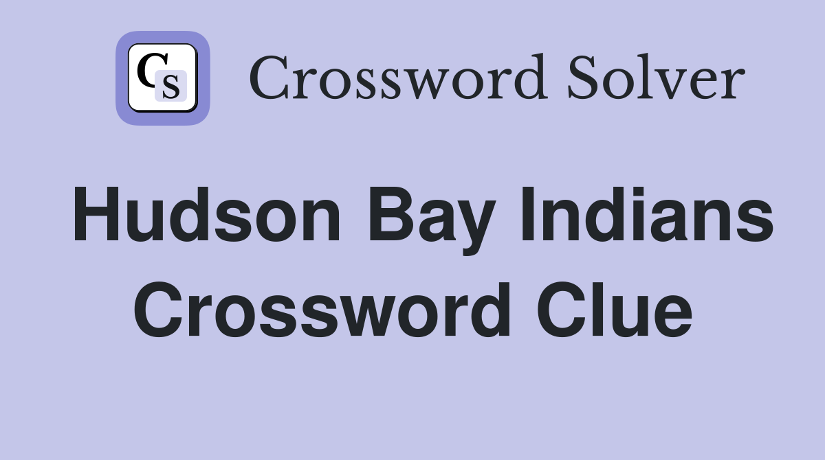 Hudson Bay Indians Crossword Clue