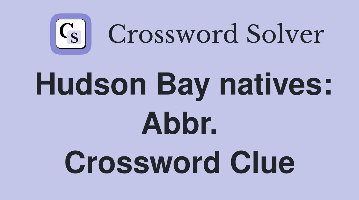 Hudson Bay natives: Abbr. Crossword Clue