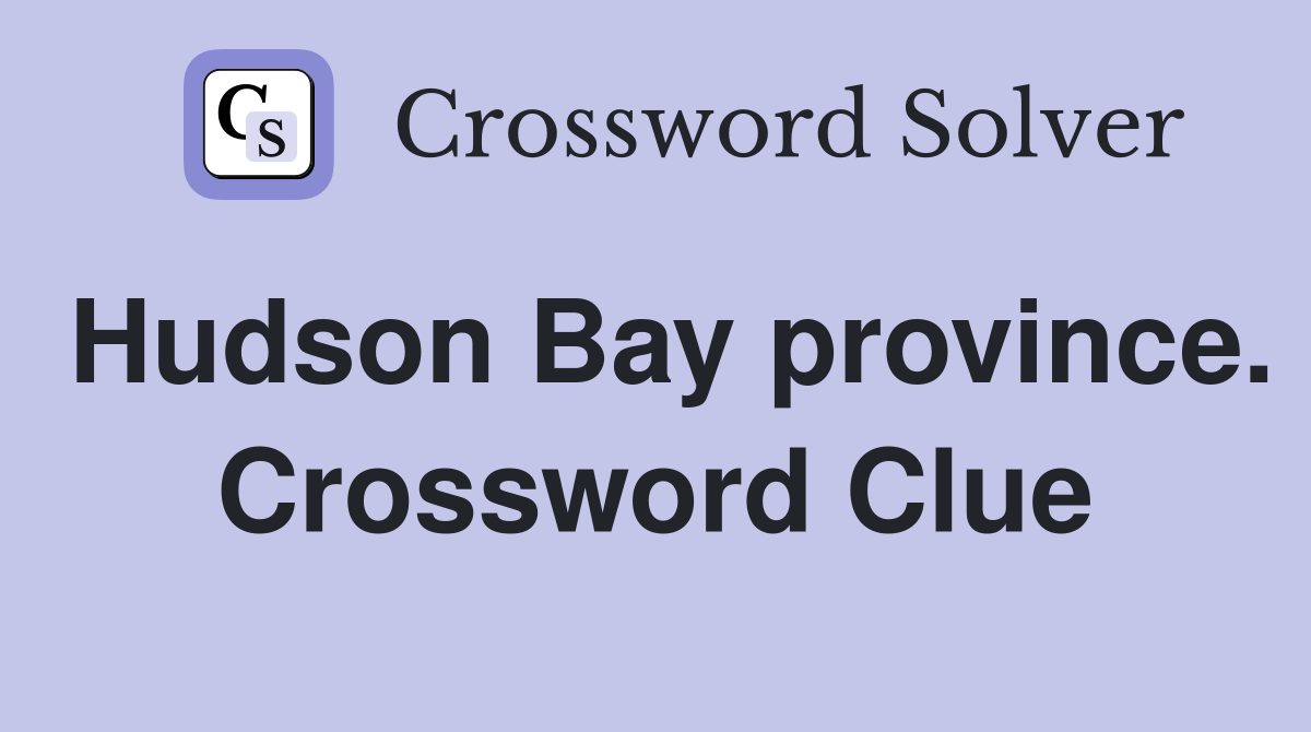 Hudson Bay province. Crossword Clue