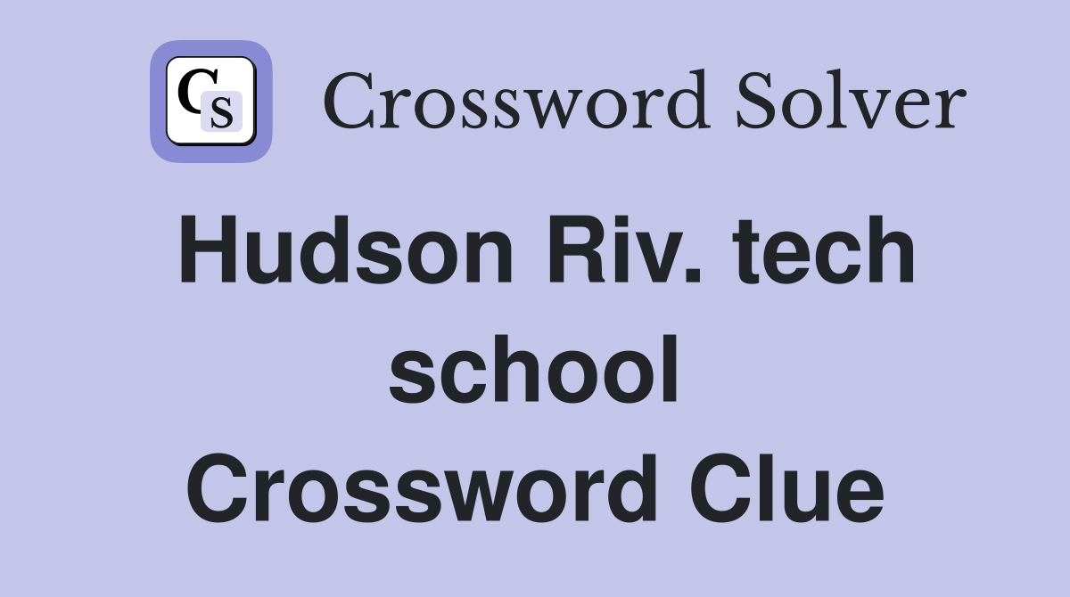 Hudson Riv. tech school Crossword Clue
