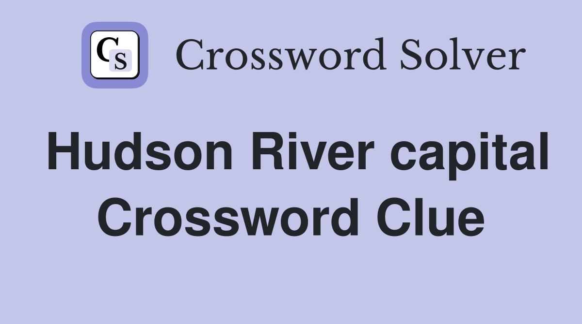 Hudson River capital Crossword Clue