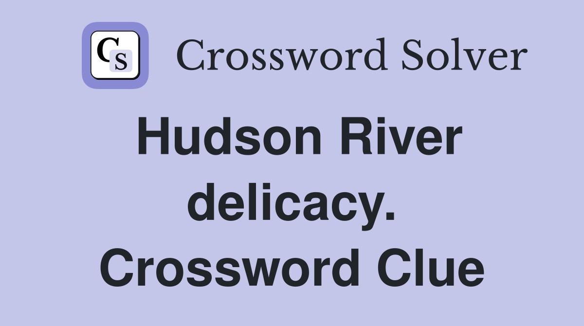 Hudson River delicacy. Crossword Clue