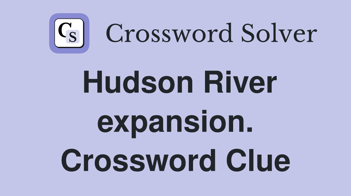 Hudson River expansion. Crossword Clue